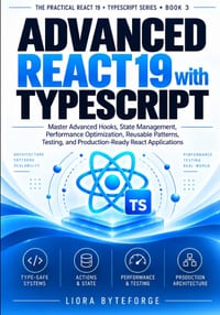 Advanced React 19 with TypeScript: Master Advanced Hooks, State Management, Performance Optimization, Reusable Patterns, Testing, and Production-Ready cover