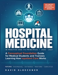 Hospital Medicine in Practice and Its Principles 2026 - 2027: A Conceptual Foundation Guide for Medical Students and Trainees Learning How Inpatient C cover