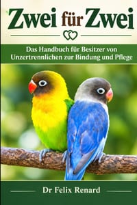Zwei für Zwei: Das Handbuch für Besitzer von Unzertrennlichen zur Bindung und Pflege cover