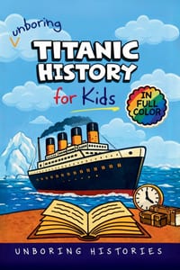 Unboring Titanic History for Kids: Funny, Interesting, Concise Guide to the Most Famous Ship That Ever Sank, Heroic Survivors, and Wild True Stories Y cover