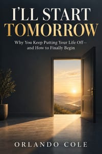 I'll Start Tomorrow: Why You Keep Putting Your Life Off-and How to Finally Begin cover