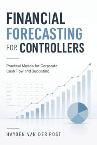 Financial Forecasting for Controllers: Practical Models for Corporate Cash Flow and Budgeting cover