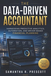 The Data-Driven Accountant: Predictive Analytics, Automation, and Financial Planning for Modern Practice cover