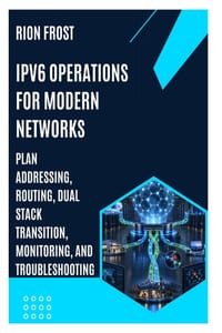 IPv6 Operations for Modern Networks: Plan Addressing, Routing, Dual Stack Transition, Monitoring, and Troubleshooting cover