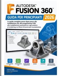Guida utente di Autodesk Fusion 360 per principianti 2026: La guida completa passo passo alla modellazione 3D, alla progettazione CAD, alla modellazio cover