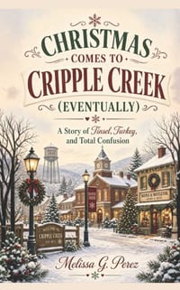 Christmas Comes to Cripple Creek (Eventually): A Story of Tinsel, Turkey and Total Confusion cover