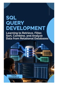 SQL Query Development: Learning to Retrieve, Filter, Sort, Combine, and Analyze Data from Relational Databases cover