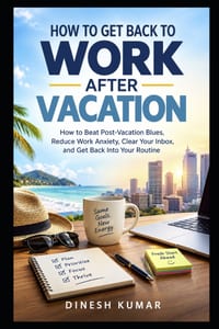 How to Get Back to Work After Vacation: How to Beat Post-Vacation Blues, Reduce Work Anxiety, Clear Your Inbox, and Get Back Into Your Routine cover