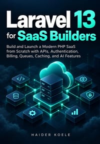 Laravel 13 for SaaS Builders: Build and Launch a Modern PHP SaaS from Scratch with APIs, Authentication, Billing, Queues, Caching, and AI Features cover