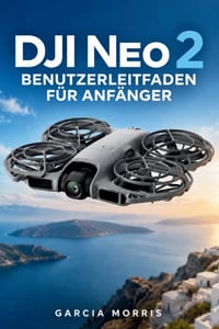 DJI Neo 2 Benutzerleitfaden für Anfänger: PraktischeAnleitungen für sicheren Aufbau, reibungslosen Flug, intelligentes Tracking, klares 4K-Video, FPV- cover