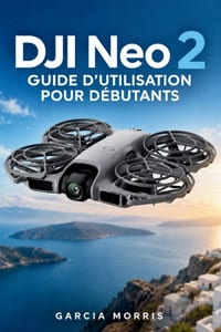 DJI Neo 2 GUIDE D'UTILISATIONPOUR DÉBUTANTS: Conseils pratiques pour une installation sécurisée, un vol fluide, un suivi intelligent, unevidéo 4K clai cover