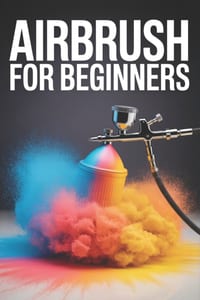 Airbrush for Beginners: A Comprehensive Guide to Starting Your Artistic Journey cover