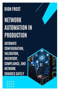 Network Automation in Production: Automate Configuration, Validation, Inventory, Compliance, and Network Changes Safely cover