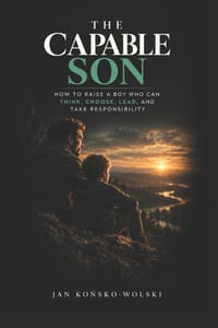 The Capable Son: How to Raise a Boy Who Can Think, Choose, Lead, and Take Responsibility cover