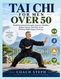 Tai CHI for Men Over 50: Build Functional Strength, Improve Mobility, Reduce Stress, and Stay Active Without High-Impact Exercise cover