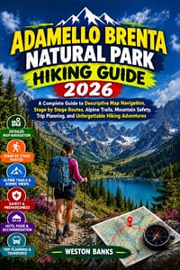 Adamello Brenta Natural Park HIKING GUIDE 2026: A Complete Guide to Descriptive Map Navigation, Stage by Stage Routes, Alpine Trails, Mountain Safety, cover