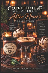 The Mexican Mocha After Hours Collection: Decadent Desserts & Drinks with Coffee, Chocolate, Spirits & Spice cover