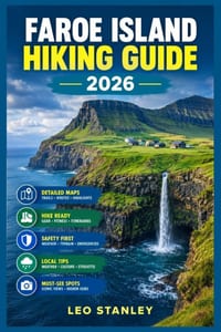 Faroe Islands Hiking Guide: A Smart Walker's Guide to Choosing the Right Trails, Planning Your Days, Discovering Scenic Routes & Hiking the Islands wi cover