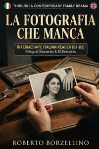 La fotografia che manca: Learn Italian B1-B2 Intermediate. A Contemporary Dramatic Novel with Bilingual Glossaries, 30 Exercises & Answer Key cover