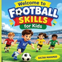 Welcome To Football Skills For Kids: Learn, Practice & Master the Basics of Football Through Fun Activities cover