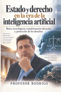 Estado y derecho en la era de la inteligencia artificial: Retos tecnológicos, transformación del poder y protección de los derechos cover