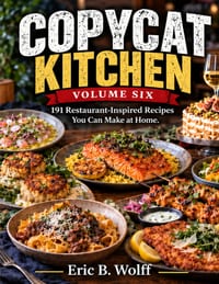 Title: The Copycat Kitchen Volume Six: Subtitle: 191 Restaurant-Inspired Recipes - The Final Volume in a Six-Book Collection of 1,000 Recipes cover