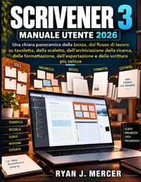 Scrivener 3 Manuale Utente 2026: Una chiara panoramica della bozza, del flusso di lavoro su tavoletta, della scaletta, dell'archiviazione della ricerc cover