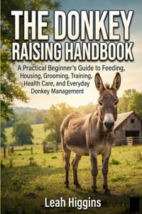 The Donkey Raising Handbook: A Practical Beginner's Guide to Feeding, Housing, Grooming, Training, Health Care, and Everyday Donkey Management cover