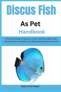 Discus Fish as Pet Handbook: A Practical Guide to Aquarium Setup, Nutrition, Water Care, Health, Behavior, Breeding, and Responsible Discus Ownership cover