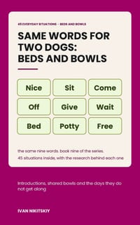 Same Words for Two Dogs: Beds and Bowls: Reward-Based Training for Introducing a Second Dog, Sharing Space and Keeping the Peace cover