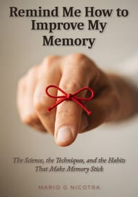 Remind Me How to Improve My Memory: The Science, the Techniques, and the Habits That Make Memory Stick cover