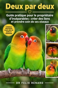 Deux par deux: Guide pratique pour le propriétaire d'inséparables: créer des liens et prendre soin de ses oiseaux cover