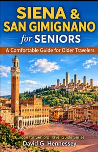 Siena & San Gimignano for Seniors: A Comfortable Guide for Older Travelers cover