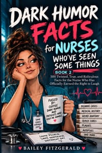 Dark Humor Facts for Nurses Who've Seen Some Things: 500 Twisted, True, and Ridiculous Facts for the Nurse Who Has Officially Earned the Right to Laug cover