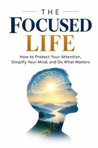 The Focused Life: How to Protect Your Attention, Simplify Your Mind, and Do What Matters cover