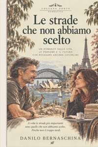 Le strade che non abbiamo scelto: Un romanzo sulla vita, le persone e il futuro che possiamo ancora costruire cover