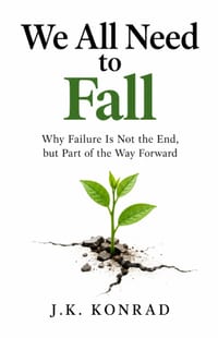 We All Need to Fall: Why Failure Is Not the End, but Part of the Way Forward cover