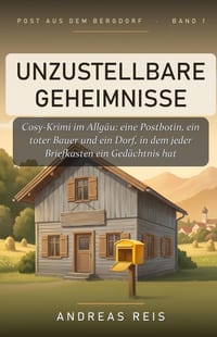 Unzustellbare Geheimnisse: Cosy-Krimi im Allgäu: eine Postbotin, ein toter Bauer und ein Dorf, in dem jeder Briefkasten ein Gedächtnis hat cover