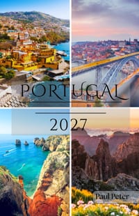 Portugal Guía de Viaje 2027: Lisboa, Oporto, el Algarve, Madeira y las Azores - Viajes seleccionados por la cultura, la gastronomía, la costa y el Por cover