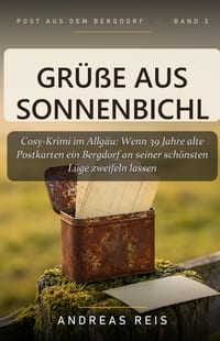 Grüße aus Sonnenbichl: Cosy-Krimi im Allgäu: Wenn 39 Jahre alte Postkarten ein Bergdorf an seiner schönsten Lüge zweifeln lassen cover