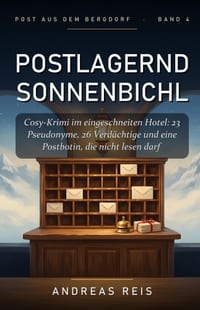 Postlagernd Sonnenbichl: Cosy-Krimi im eingeschneiten Hotel: 23 Pseudonyme, 26 Verdächtige und eine Postbotin, die nicht lesen darf cover