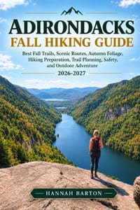 Adirondacks Fall Hiking Guide 2026-2027: Best Fall Trails, Scenic Routes, Autumn Foliage, Hiking Preparation, Trail Planning, Safety, and Outdoor Adve cover