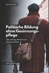 Politische Bildung ohne Gesinnungspflege: Über Haltung, Methode und betreutes Denken cover