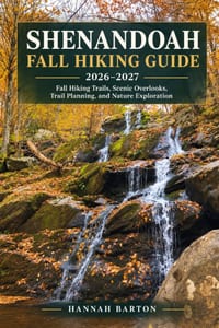 Shenandoah Fall Hiking Guide 2026-2027: Fall Hiking Trails, Scenic Overlooks, Trail Planning, Hiking Preparation, Nature Exploration, and Outdoor Adve cover