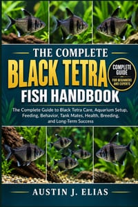The Complete Black Tetra Fish Handbook: The Complete Guide to Black Tetra Care, Aquarium Setup, Feeding, Behavior, Tank Mates, Health, Breeding, and L cover
