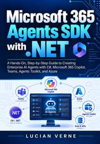 Microsoft 365 Agents SDK with .NET: A Hands-On, Step-by-Step Guide to Creating Enterprise AI Agents with C#, Microsoft 365 Copilot, Teams, Agents Tool cover