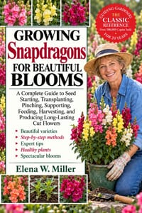 Growing Snapdragons for Beautiful Blooms: A Complete Guide to Seed Starting, Transplanting, Pinching, Supporting, Feeding, Harvesting, and Producing L cover