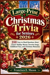 Large-Print Christmas Trivia for Seniors 2026: 350 Easy-to-Read Questions About Classic Holiday Movies, Favorite Songs, Childhood Toys, and Christmas cover