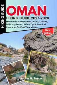 Oman Hiking Guide 2027-2028: Mountain & Coastal Trails, Wadis, Culture, Difficulty Levels, Safety Tips & Practical Itineraries for First-Time Visitors cover