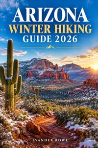 Arizona Winter Hiking Guide 2026: Arizona Winter Hiking Guide 2026: A Practical Guide to Scenic Trails, Snowy Landscapes, and Winter Adventures cover